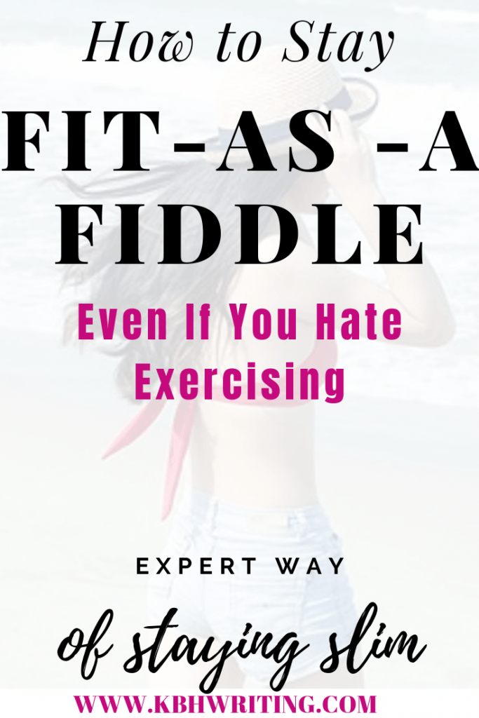 Here are 9 ways to 'stay fit as a fiddle' even if you hate exercising