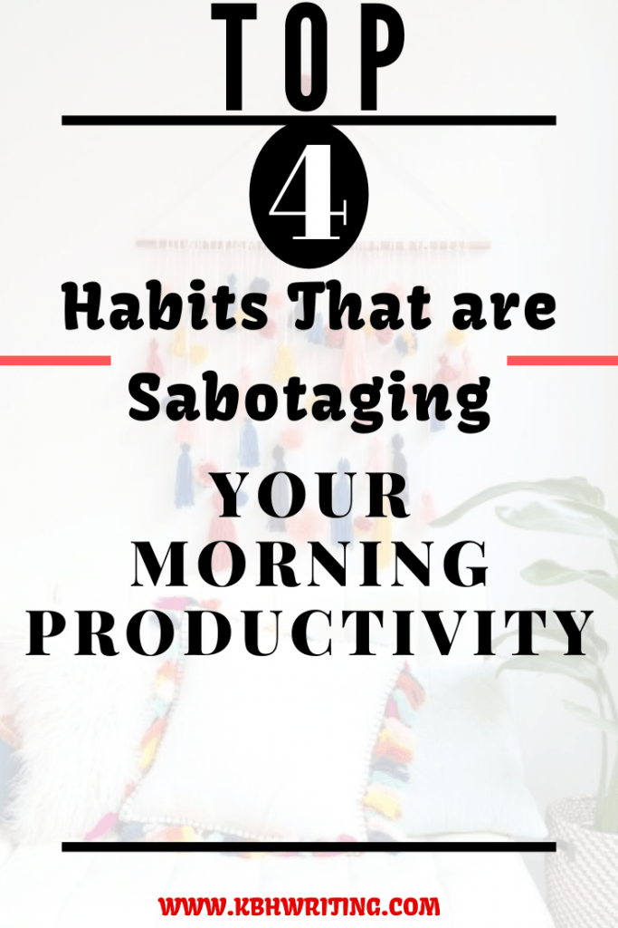 Top 4 Habits That are Sabotaging Your Morning Productivity