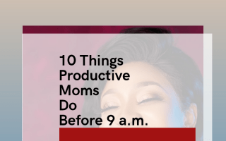 10 smart things productive moms do before 9a.m.