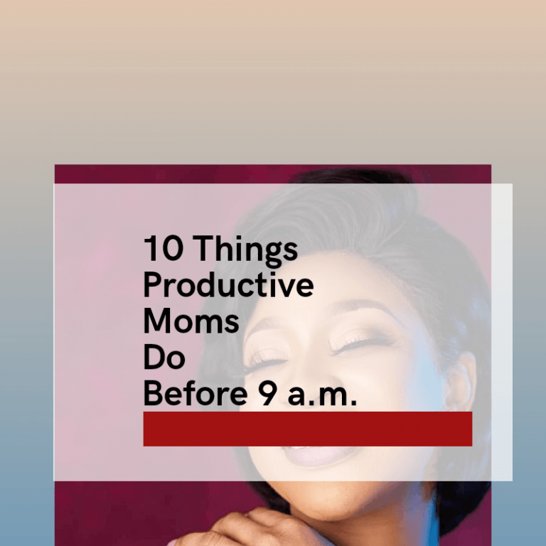 10 smart things productive moms do before 9a.m.