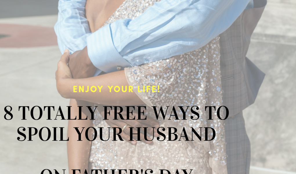 8 Free Ways to Spoil Your Husband On Father's Day