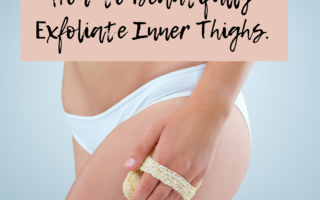 So How to Beautifully Exfoliate Inner Thighs