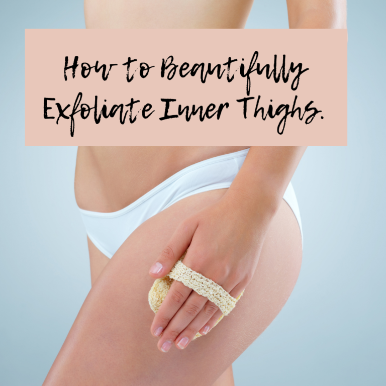 So How to Beautifully Exfoliate Inner Thighs