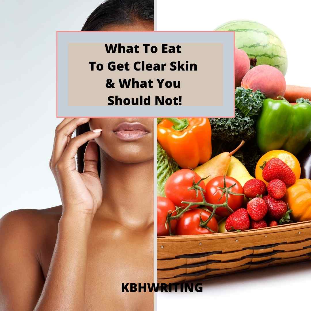 What To Eat To Get Clear Skin & What You Should Not!