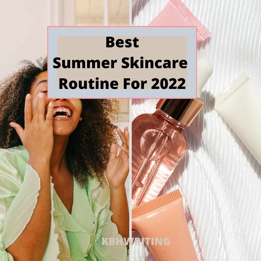 Best Summer Skincare Routine For 2022