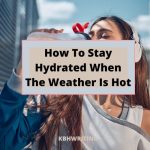 How To Stay Hydrated When The Weather Is Hot