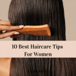 10 Best Haircare Tips For Women