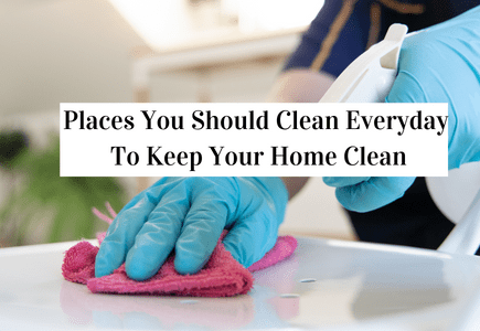 Places You Should Clean Everyday To Keep Your Home Clean