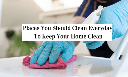 Places You Should Clean Everyday To Keep Your Home Clean