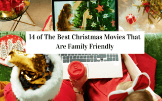 14 of The Best Christmas Movies That Are Family Friendly.