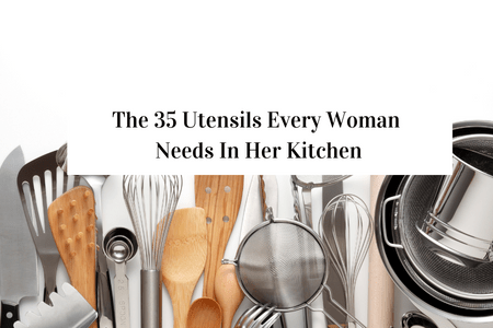 The 35 Utensils Every Woman Needs In Her Kitchen