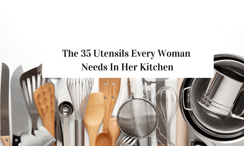 The 35 Utensils Every Woman Needs In Her Kitchen