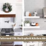 Gorgeous Patterned Tile Backsplash Kitchen Ideas