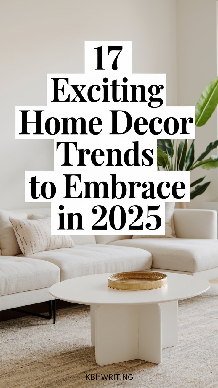 17 Exciting Home Decor Trends to Embrace in 2025