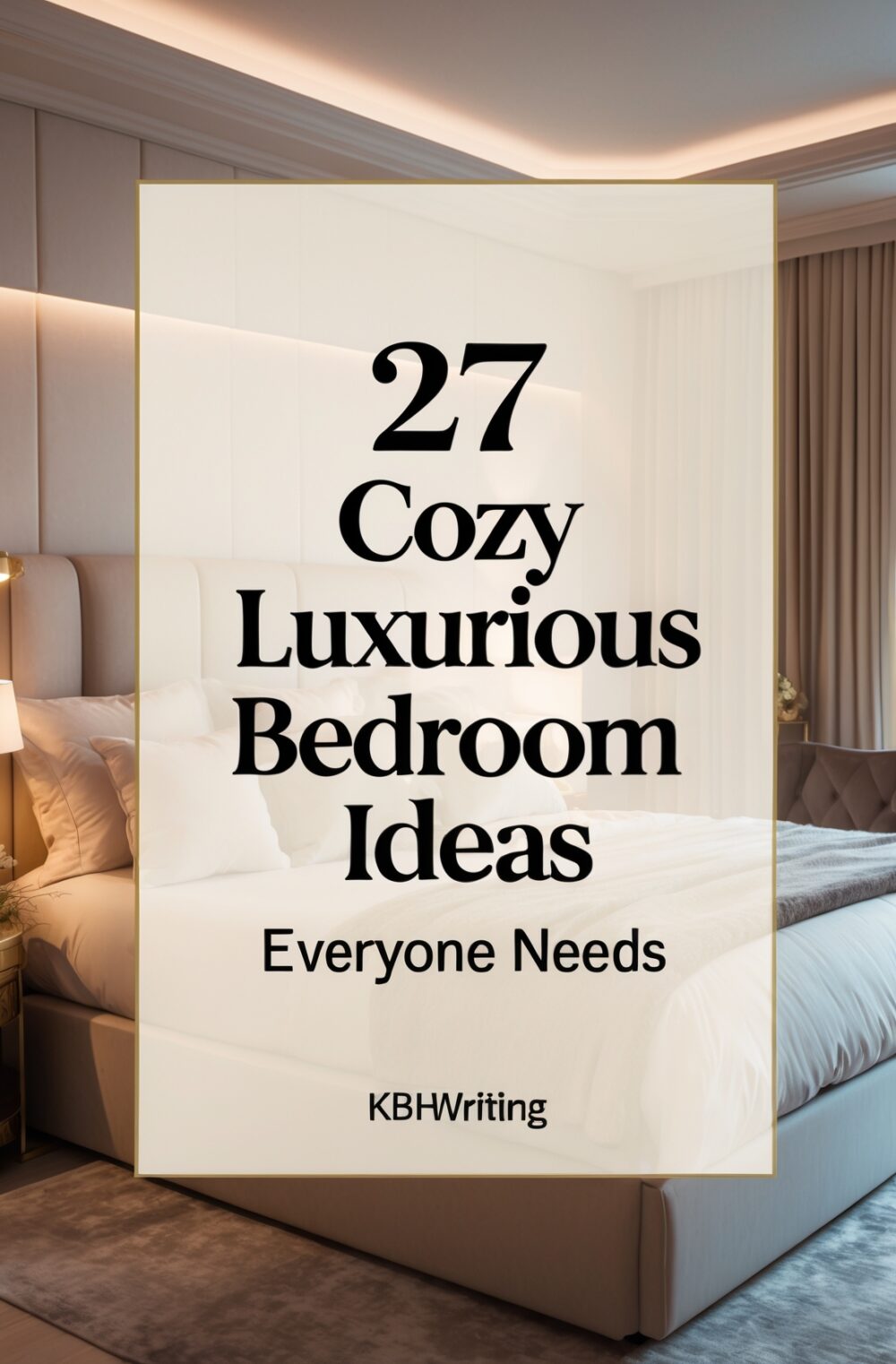 27 Cozy Luxurious Bedroom Ideas Everyone Needs